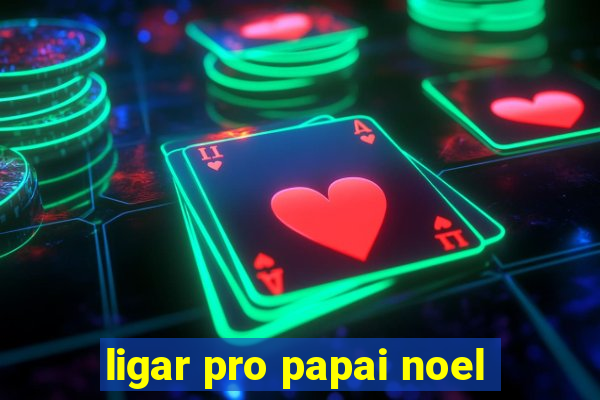 ligar pro papai noel